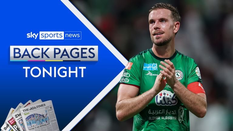 Back Pages Tonight: Jordan Henderson hasn’t been paid a penny in Saudi Arabia | Video | Watch TV Show
