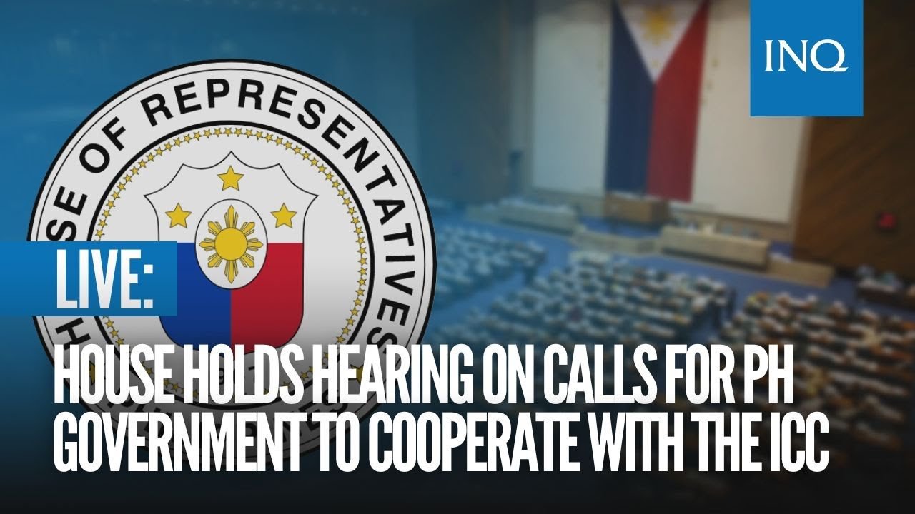 LIVE: House holds hearing on calls for PH government  to cooperate with the ICC
