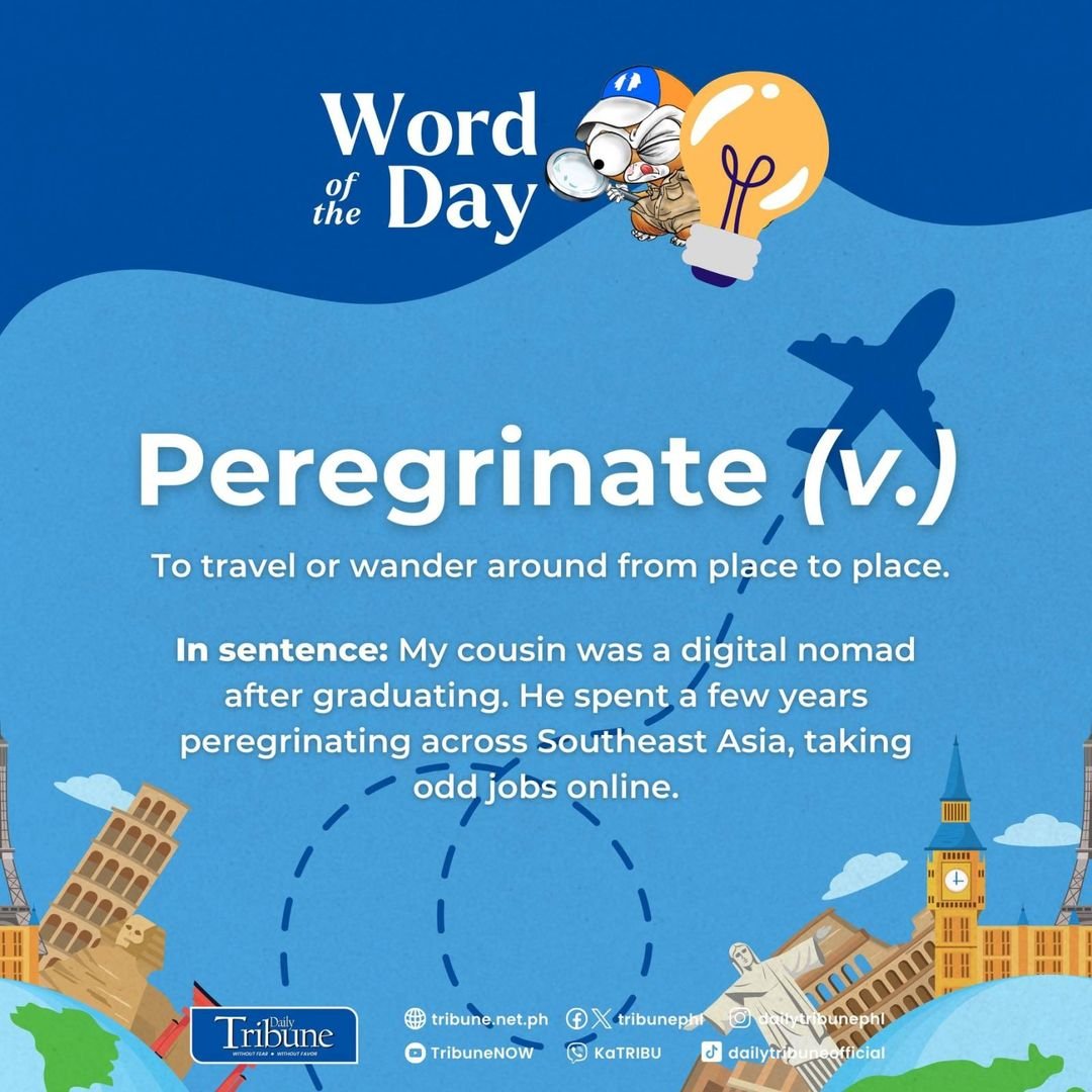 Today's word of the day is 'Peregrinate,' because 'Wanderlust' is sooo 2014!