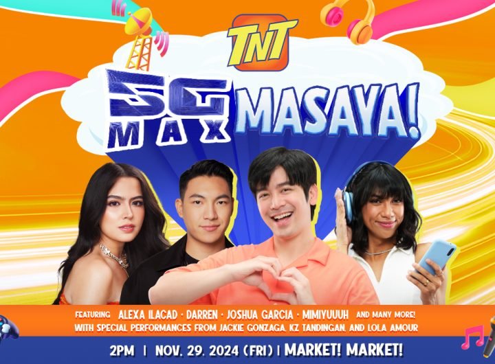 Experience TNT ‘MAX 5G’ in a FREE show with Alexa Ilacad, Darren Espanto, Joshua Garcia, Mimiyuuuh, and More on Nov. 29 at Market! Market!