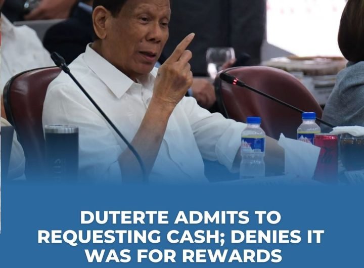 Former president Rodrigo Duterte admitted that he requested massive funds during his stint as chief executive to bankroll the so-called reward system